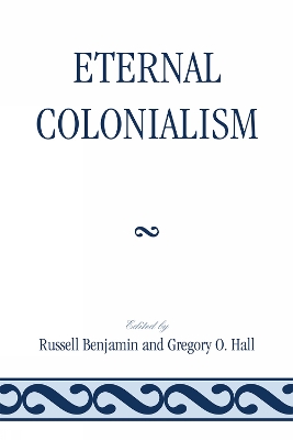 Eternal Colonialism - Benjamin, Russell (Editor), and Hall, Gregory O (Editor)