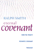 Eternal Covenant: How the Trinity Reshapes Covenant Theology