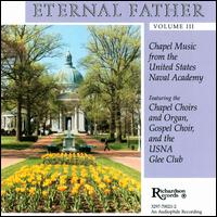 Eternal Father, Vol. 3 - United States Naval Academy Catholic Choir (choir, chorus); United States Naval Academy Glee Club (choir, chorus); United States Naval Academy Gospel Choir (choir, chorus); United States Naval Academy Men's Glee Club (choir, chorus)