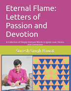 Eternal Flame: Letters of Passion and Devotion: A Collection of Deeply Intimate Words to Ignite Love, Desire, and Connection