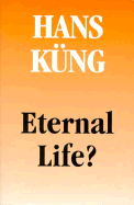 Eternal Life?: Life After Death as a Medical, Philosophical, & Theological Problem