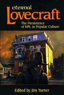Eternal Lovecraft: The Persistence of Hpl in Popular Culture - Turner, Jim (Editor)