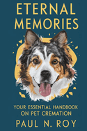 Eternal Memories: Your Essential Handbook on Pet Cremation