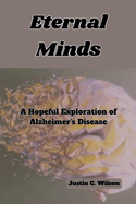 Eternal Minds: A Hopeful Exploration of Alzheimer's Disease