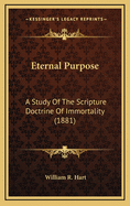 Eternal Purpose: A Study of the Scripture Doctrine of Immortality (1881)