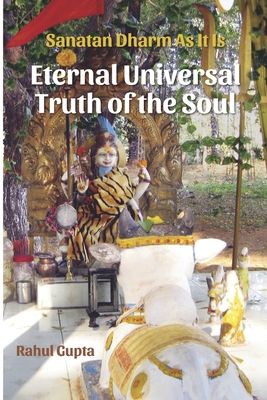 Eternal Universal Truth of the Soul: Sanatan Dharm as It Is - Gupta, Rahul