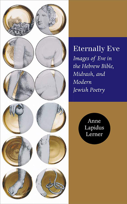 Eternally Eve: Images of Eve in the Hebrew Bible, Midrash, and Modern Jewish Poetry - Lapidus Lerner, Anne