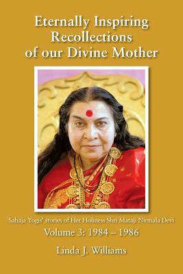 Eternally Inspiring Recollections of Our Divine Mother, Volume 3: 1984-1986 - Williams, Linda J