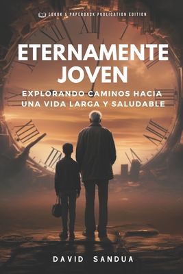 Eternamente Joven: Explorando Caminos Hacia Una Vida Larga Y Saludable - Sandua, David