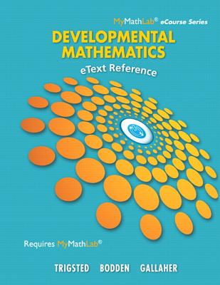 eText Reference for Trigsted/Bodden/Gallaher Developmental Math: Prealgebra, Beginning Algebra, Intermediate Algebra - Trigsted, Kirk, and Bodden, Kevin, and Gallaher, Randall