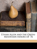 Ethan Allen and the Green-Mountain Heroes of '76