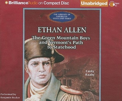 Ethan Allen: The Green Mountain Boys and Vermont's Path to Statehood - Raabe, Emily, and Becker, Benjamin (Read by)