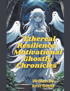 "Ethereal Resilience: Motivational Ghostly Chronicles"