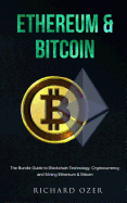 Ethereum & Bitcoin: The Bundle Guide to Blockchain Technology, Cryptocurrency, and Mining Ethereum & Bitcoin