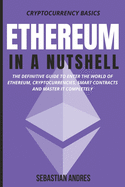 Ethereum in a Nutshell: The definitive guide to enter the world of Ethereum, cryptocurrencies, smart contracts and master it completely