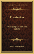 Etherization: With Surgical Remarks (1849)