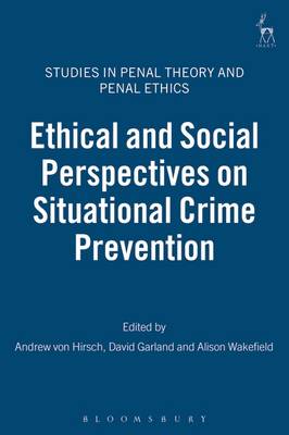 Ethical and Social Perspectives on Situational Crime Prevention - Hirsch, Andreas von (Editor), and Garland, David (Editor), and Wakefield, Alison (Editor)
