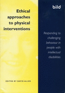 Ethical Approaches to Physical Interventions: Responding to Challenging Behaviour in People with Intellectual Disabilities