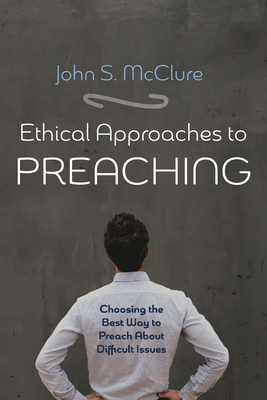 Ethical Approaches to Preaching - McClure, John S