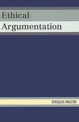 Ethical Argumentation - Walton, Douglas, Mr.