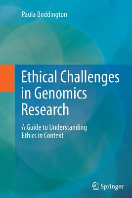 Ethical Challenges in Genomics Research: A Guide to Understanding Ethics in Context - Boddington, Paula