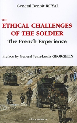 Ethical Challenges of the Soldier: The French Experience - Royal, General Benoit