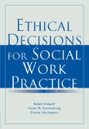 Ethical Decisions for Social Work Practice - Dolgoff, Ralph, and Loewenberg, Frank M, Professor, and Harrington, Donna