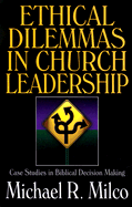 Ethical Dilemmas in Church Leadership: Case Studies in Biblical Decision Making