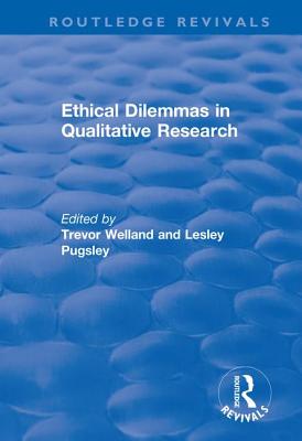 Ethical Dilemmas in Qualitative Research - Welland, Trevor, and Pugsley, Lesley