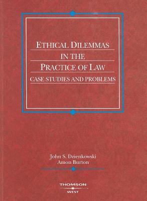 Ethical Dilemmas in the Practice of Law: Case Studies and Problems - Dzienkowski, John S, and Burton, Amon