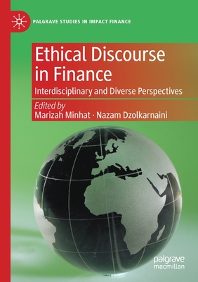 Ethical Discourse in Finance: Interdisciplinary and Diverse Perspectives - Minhat, Marizah (Editor), and Dzolkarnaini, Nazam (Editor)