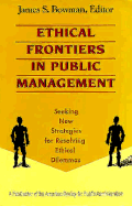 Ethical Frontiers in Public Management: Seeking New Strategies for Resolving Ethical Dilemmas