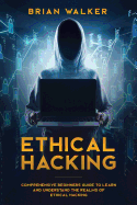 Ethical Hacking: Comprehensive Beginner's Guide to Learn and Understand the Realms of Ethical Hacking
