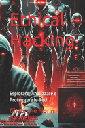 Ethical Hacking: Esplorare, Analizzare e Proteggere le Reti