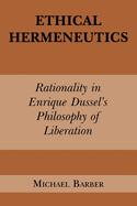 Ethical Hermeneutics: Rationalist Enrique Dussel's Philosophy of Liberation