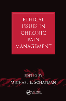 Ethical Issues in Chronic Pain Management - Schatman, Michael E. (Editor)