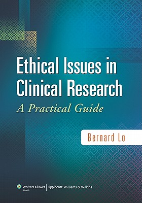 Ethical Issues in Clinical Research: A Practical Guide - Lo, Bernard, MD