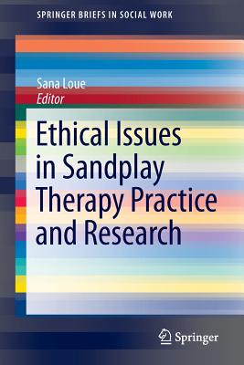 Ethical Issues in Sandplay Therapy Practice and Research - Loue, Sana, Dr. (Editor)