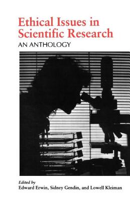 Ethical Issues in Scientific Research: An Anthology - Erwin, Edward, Professor (Editor), and Gendin, Sidney (Editor), and Kleiman, Lowell (Editor)