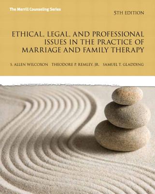 Ethical, Legal, and Professional Issues in the Practice of Marriage and Family Therapy, Updated Edition - Wilcoxon, S, and Remley, Theodore, and Gladding, Samuel