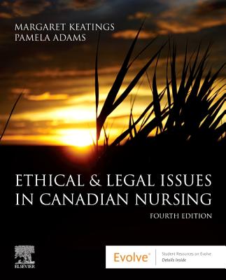 Ethical & Legal Issues in Canadian Nursing - Keatings, Margaret, and Adams, Pamela, RN, PhD, Jd