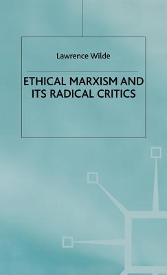 Ethical Marxism and Its Radical Critics - Wilde, Lawrence