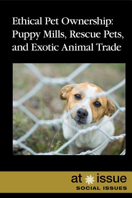 Ethical Pet Ownership: Puppy Mills, Rescue Pets, and Exotic Animal Trade - Idzikowski, Lisa (Editor)