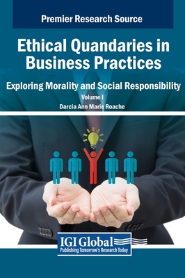 Ethical Quandaries in Business Practices: Exploring Morality and Social Responsibility, VOL 1 - Roache, Darcia Ann Marie (Editor)