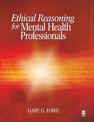 Ethical Reasoning for Mental Health Professionals - Ford, Gary G