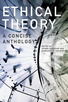 Ethical Theory: A Concise Anthology - Holmgren, Margaret R. (Editor), and Geirsson, Heimir (Editor)