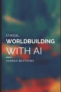 Ethical Worldbuilding with AI