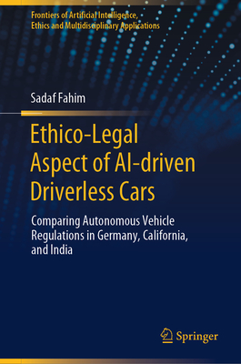 Ethico-Legal Aspect of AI-driven Driverless Cars: Comparing Autonomous Vehicle Regulations in Germany, California, and India - Fahim, Sadaf