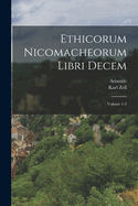 Ethicorum Nicomacheorum Libri Decem; Volume 1-2