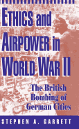 Ethics and Airpower in World War II: The British Bombing of German Cities